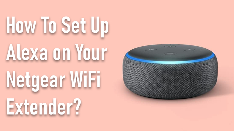 Set Up Alexa on Your Netgear WiFi Extender