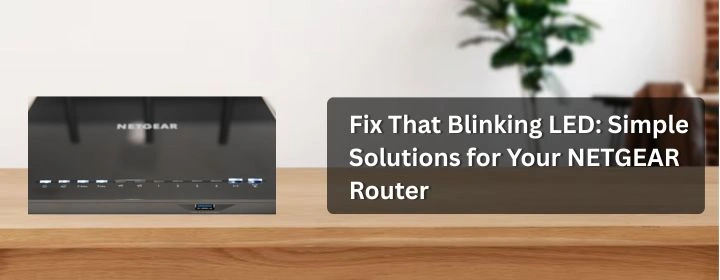 Fix That Blinking LED: Simple Solutions for Your NETGEAR Router